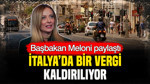 Başbakan Meloni paylaştı: İtalya’da bir vergi kaldırılıyor
