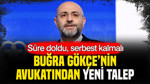 Buğra Gökçe’nin avukatından yeni talep: Süre doldu, serbest kalmalı
