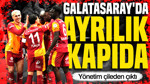 Galatasaray'da ayrılık kapıda: Yönetim çileden çıktı