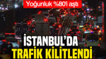 İstanbul'da trafik kilitlendi: Yoğunluk %80'i aştı