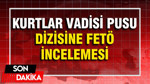 Kurtalar Vadisi Pusu dizisine 'FETÖ' incelemesi