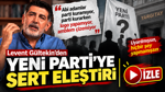 Levent Gültekin’den dikkat çeken “Yeni Parti” eleştirisi: “Uyarıldınız, hiçbir şey yapmadınız”