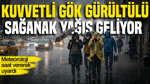 Meteoroloji saat vererek uyardı: 53 ilde gök gürültülü sağanak yağış