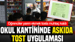 Okul kantininde askıda tost uygulaması: Öğrenciler yarım ekmek tosta muhtaç kaldı