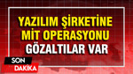 Yazılım şirketine MİT operasyonu: Gözaltılar var