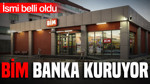 BİM’in kuracağı bankanın ismi belli oldu