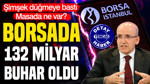 Borsada 132 milyarlık deprem sonrası Mehmet Şimşek düğmeye bastı: Masada ne var?