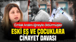 Emlak kralını iğneyle öldürmüşler: Eski eş ve çocuklara cinayet davası