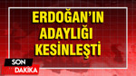 'Erdoğan'ın adaylığı kesinleşti'