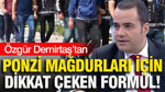 Özgür Demirtaş’tan Ponzi mağdurları için dikkat çeken formül
