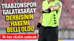 Trabzonspor-Galatasaray derbisine sürpriz hakem ataması: İlk kez düdük çalacak