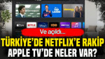 Ve açıldı: Türkiye’de Netflix’e rakip çıktı… Apple TV’de neler var?