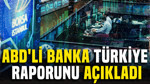 ABD'li banka Türkiye raporunu açıkladı: Kriz büyüyecek mi?
