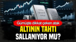 Altının tahtı sallanıyor mu: Gümüşte dikkat çeken atak