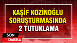 Kaşif Kozinoğlu soruşturmasında 2 tutuklama