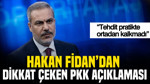 Hakan Fidan'dan dikkat çeken PKK açıklaması: Tehdit pratikte ortadan kalkmadı