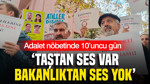 Adalet nöbetinde 10’uncu gün: “Taştan ses var, Bakanlıktan ses yok”
