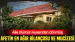 Afetin en ağır bilançosu ve mucizesi: Rize'de aile ölümün kıyısından dönmüş