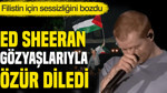 Ed Sheeran'dan Gazze Açıklaması: Gözyaşlarıyla İnsanlık Çağrısı