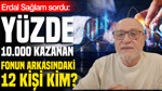 Erdal Sağlam sordu: Yüzde 10 bin kazanan fonun arkasındaki kişiler kim?