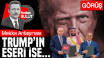 Mekke Anlaşması Trump’ın eseri ise...