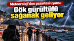 Meteoroloji’den pazartesi uyarısı: Gök gürültülü sağanak geliyor