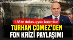 Turhan Çömez’den fon krizi paylaşımı: “188 tır dolusu para kaçırdılar”