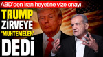 ABD’den İran heyetine vize onayı: Trump zirveye 'muhtemelen' dedi