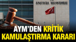 AYM’den kritik 'kamulaştırma' kararı