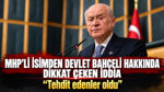 MHP'li isimden Devlet Bahçeli hakkında dikkat çeken iddia: “Tehdit edenler oldu”
