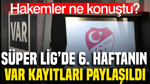 Süper Lig'de 6. haftanın VAR kayıtları paylaşıldı: Hakemler ne konuştu?