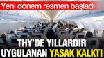 THY'de yıllardır uygulanan yasak kalktı: Yeni dönem resmen başladı