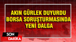 Akın Gürlek duyurdu: Borsa soruşturmasında yeni dalga
