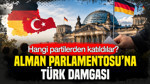 Alman Parlamentosu’na Türk damgası: Hangi partilerden katıldılar?