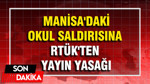 Manisa'daki okul saldırısına RTÜK'ten yayın yasağı