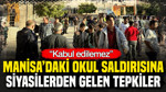 Manisa’daki okul saldırısına siyasilerden tepki: “Kabul edilemez”