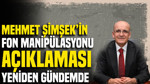 Mehmet Şimşek'in fon manipülasyonu açıklaması yeniden gündemde