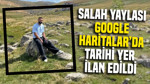 Salah Yaylası, Google Haritalar'da tarihi yer ilan edildi