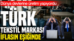Türk tekstil şirketi iflas eşiğinde: Dünya markalarına üretim yapıyordu