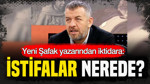 Yeni Şafak yazarından iktidara: İstifalar nerede?