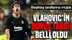 Beşiktaş'ta Dusan Vlahovic'in Sahalara Dönüş Tarihi Netleşti