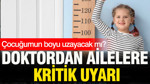 Çocuğumun boyu uzayacak mı? Doktordan ailelere kritik uyarı