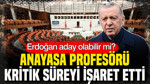 Erdoğan aday olabilir mi? Anayasa Profesörü kritik süreyi işaret etti