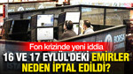 Fon krizinde yeni iddia: 16 ve 17 Eylül'deki emirler neden iptal edildi?