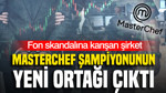 Fon skandalına karışan şirket, Masterchef şampiyonunun yeni ortağı çıktı