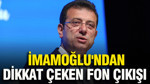 İmamoğlu’ndan dikkat çeken fon çıkışı