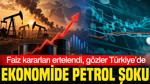 Küresel ekonomide petrol şoku: Faiz kararları ertelendi, gözler Türkiye’de