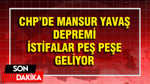 Mansur Yavaş'ın ardından CHP'de peş peşe istifalar