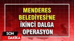 Menderes Belediyesi'ne 2. dalga operasyon Gözaltılar var