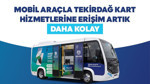 Mobil araçla Tekirdağ Kart hizmetlerine erişmek artık daha kolay